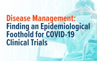 Disease Management: Finding an Epidemiological Foothold for COVID-19 Clinical Trials